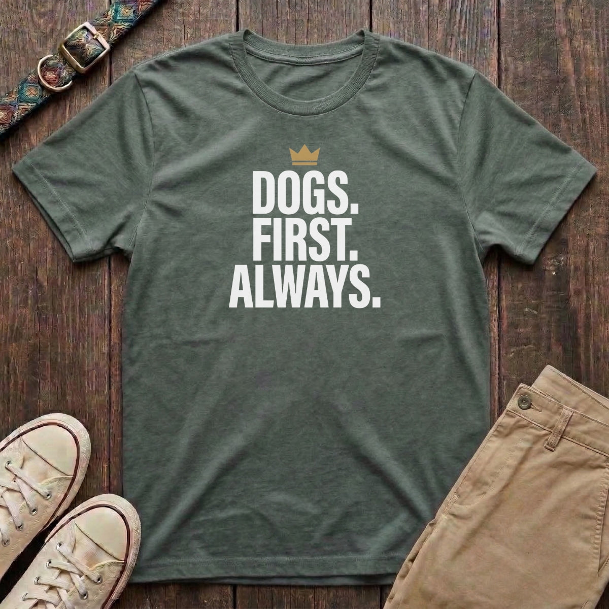 Military green dog lover t-shirt with Dogs First Always slogan in bold block capitals and gold crown by Fetchkind